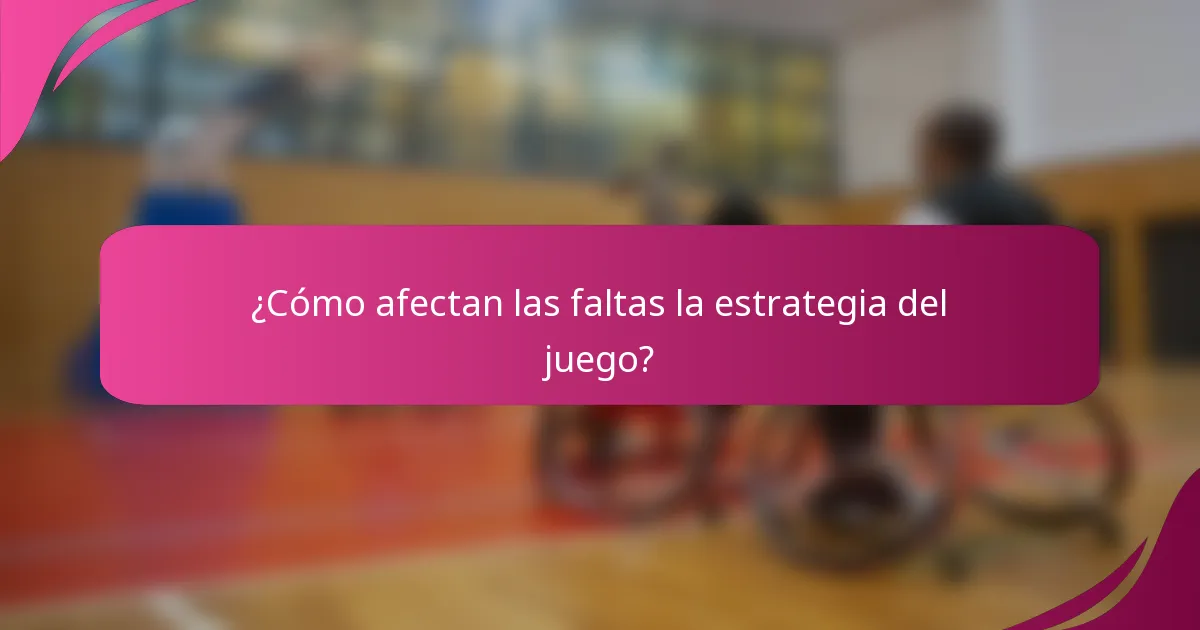 ¿Cómo afectan las faltas la estrategia del juego?