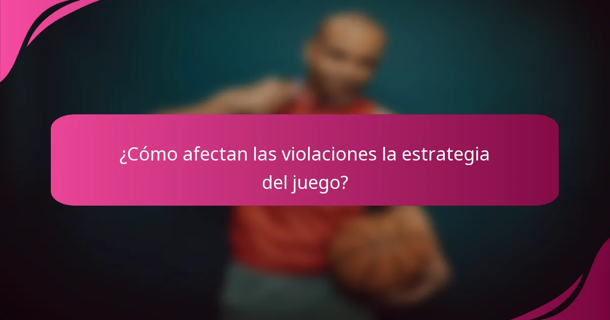 ¿Cómo afectan las violaciones la estrategia del juego?