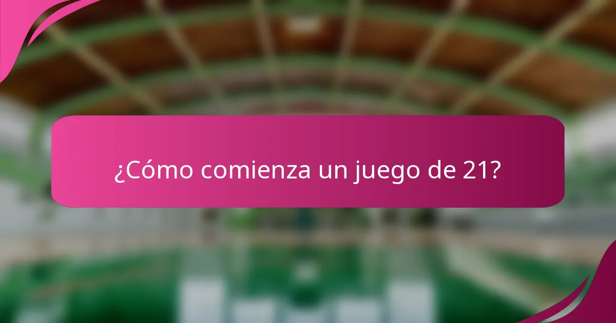 ¿Cómo comienza un juego de 21?