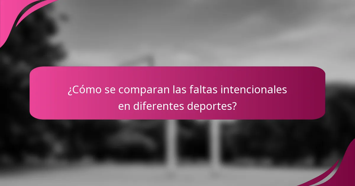 ¿Cómo se comparan las faltas intencionales en diferentes deportes?