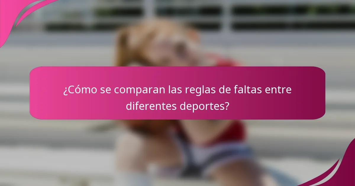 ¿Cómo se comparan las reglas de faltas entre diferentes deportes?