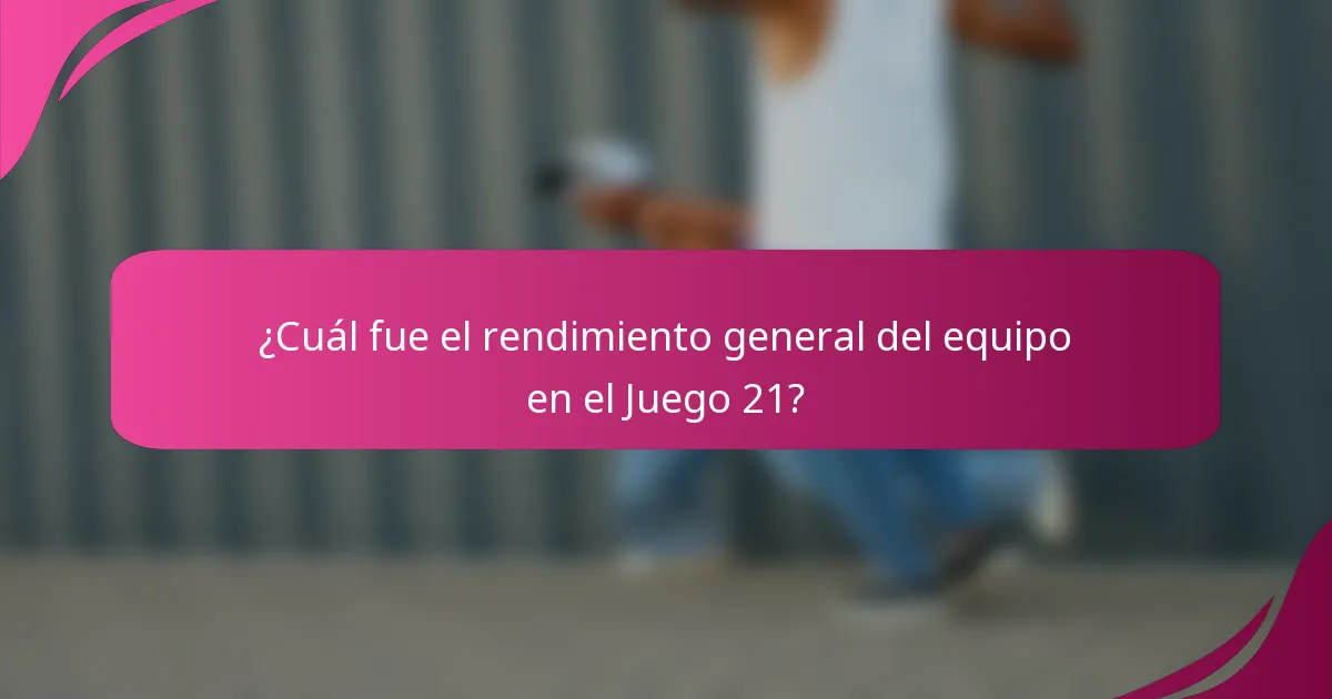 ¿Cuál fue el rendimiento general del equipo en el Juego 21?