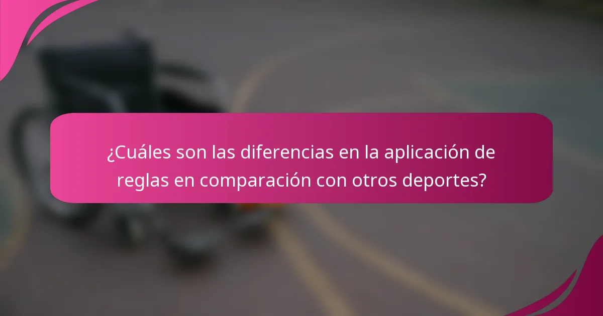 ¿Cuáles son las diferencias en la aplicación de reglas en comparación con otros deportes?