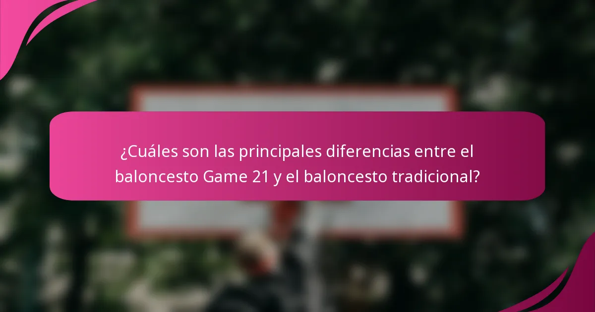 ¿Cuáles son las principales diferencias entre el baloncesto Game 21 y el baloncesto tradicional?