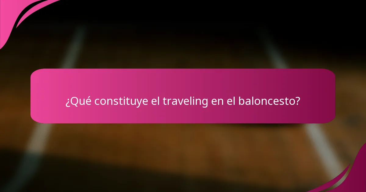 ¿Qué constituye el traveling en el baloncesto?