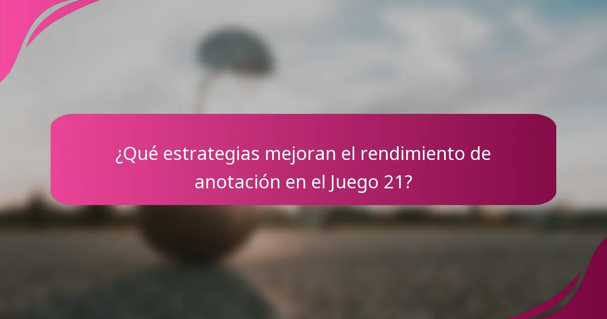 ¿Qué estrategias mejoran el rendimiento de anotación en el Juego 21?