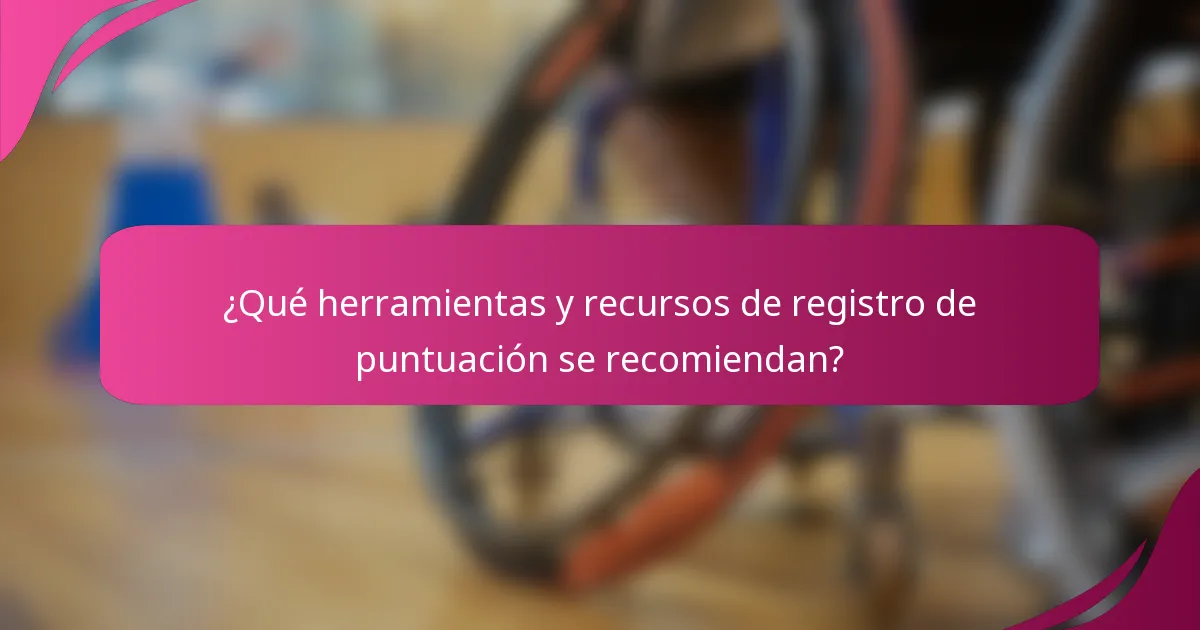 ¿Qué herramientas y recursos de registro de puntuación se recomiendan?