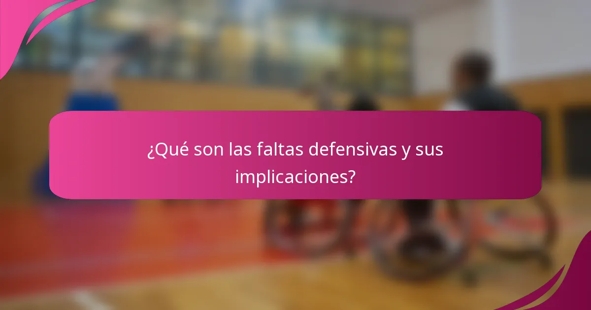 ¿Qué son las faltas defensivas y sus implicaciones?