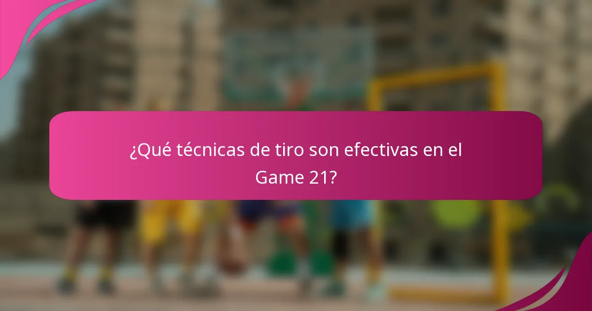 ¿Qué técnicas de tiro son efectivas en el Game 21?